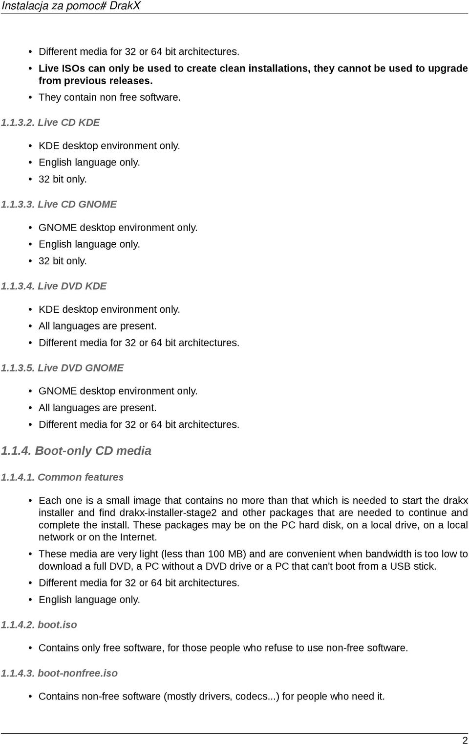 All languages are present. Different media for 32 or 64 bit architectures. 1.1.3.5. Live DVD GNOME GNOME desktop environment only. All languages are present.