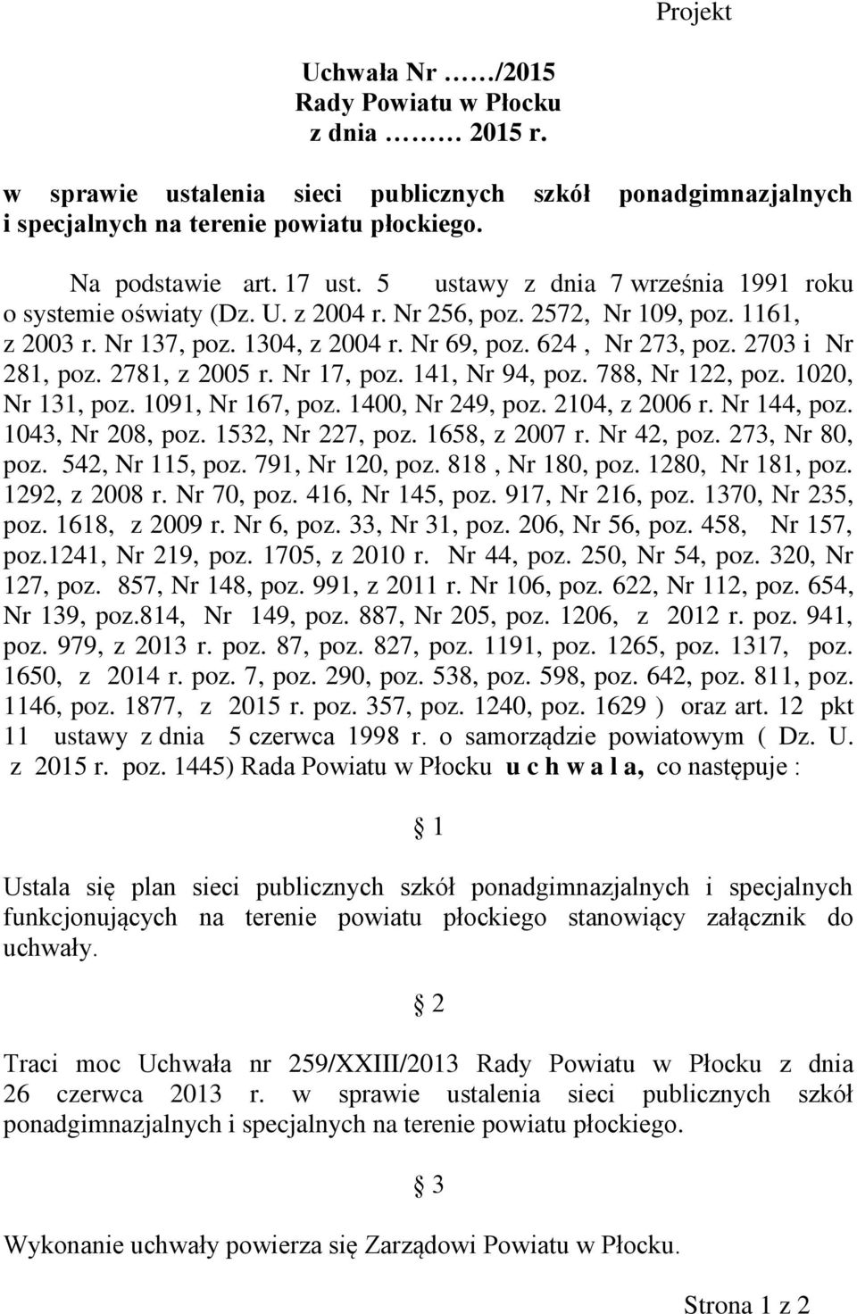 2781, z 2005 r. Nr 17, poz. 141, Nr 94, poz. 788, Nr 122, poz. 1020, Nr 131, poz. 1091, Nr 167, poz. 1400, Nr 249, poz. 2104, z 2006 r. Nr 144, poz. 1043, Nr 208, poz. 1532, Nr 227, poz.