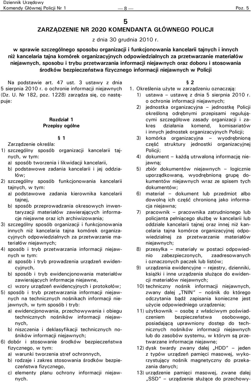 trybu przetwarzania informacji niejawnych oraz doboru i stosowania środków bezpieczeństwa fizycznego informacji niejawnych w Policji Na podstawie art. 47 ust. 3 ustawy z dnia 5 sierpnia 2010 r.