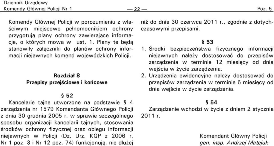 w sprawie szczególnego sposobu organizacji kancelarii tajnych, stosowania środków ochrony fizycznej oraz obiegu informacji niejawnych w Policji (Dz. Urz. KGP z 2006 r. Nr 1 poz. 3 i Nr 12 poz.