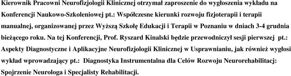 bieżącego roku. Na tej Konferencji, Prof. Ryszard Kinalski będzie przewodniczył sesji pierwszej pt.