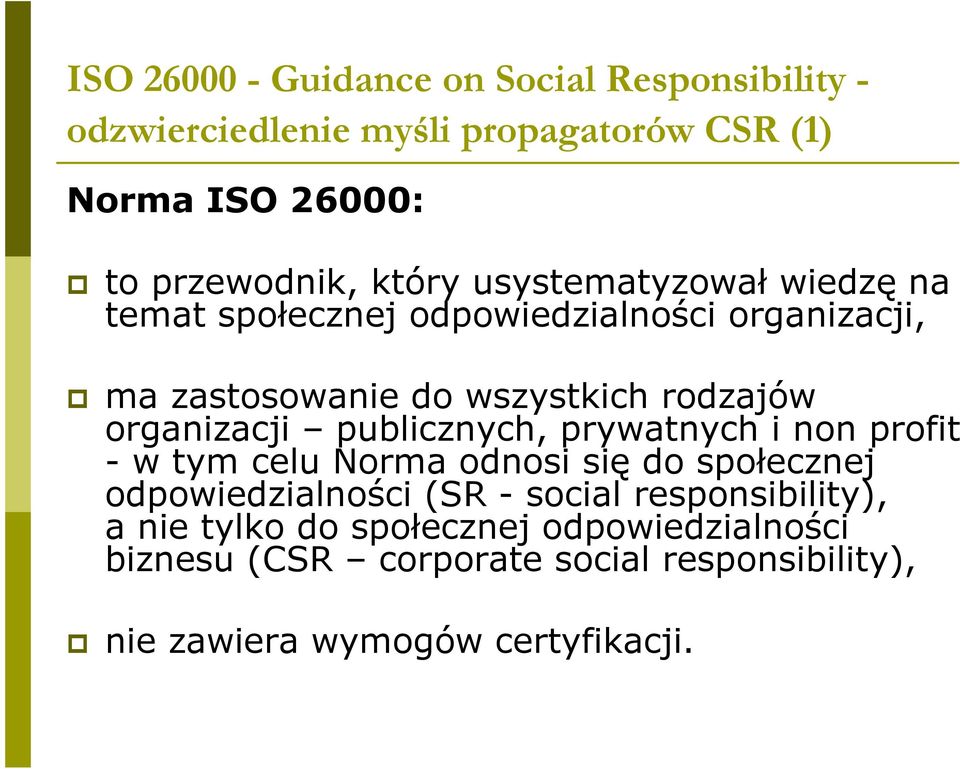 organizacji publicznych, prywatnych i non profit - w tym celu Norma odnosi się do społecznej odpowiedzialności (SR - social