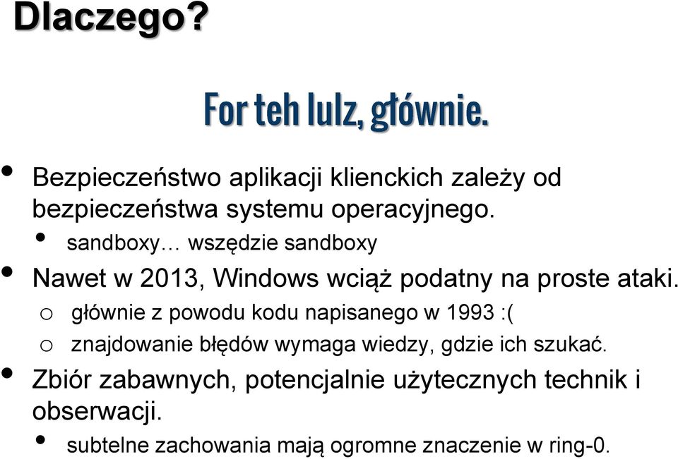 o głównie z powodu kodu napisanego w 1993 :( o znajdowanie błędów wymaga wiedzy, gdzie ich