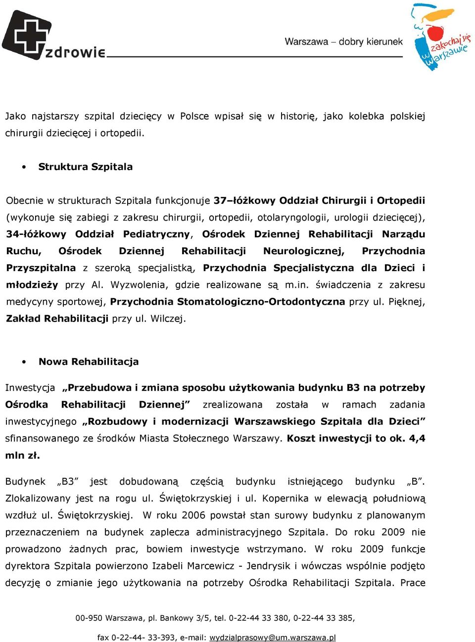 34-łóżkowy Oddział Pediatryczny, Ośrodek Dziennej Rehabilitacji Narządu Ruchu, Ośrodek Dziennej Rehabilitacji Neurologicznej, Przychodnia Przyszpitalna z szeroką specjalistką, Przychodnia