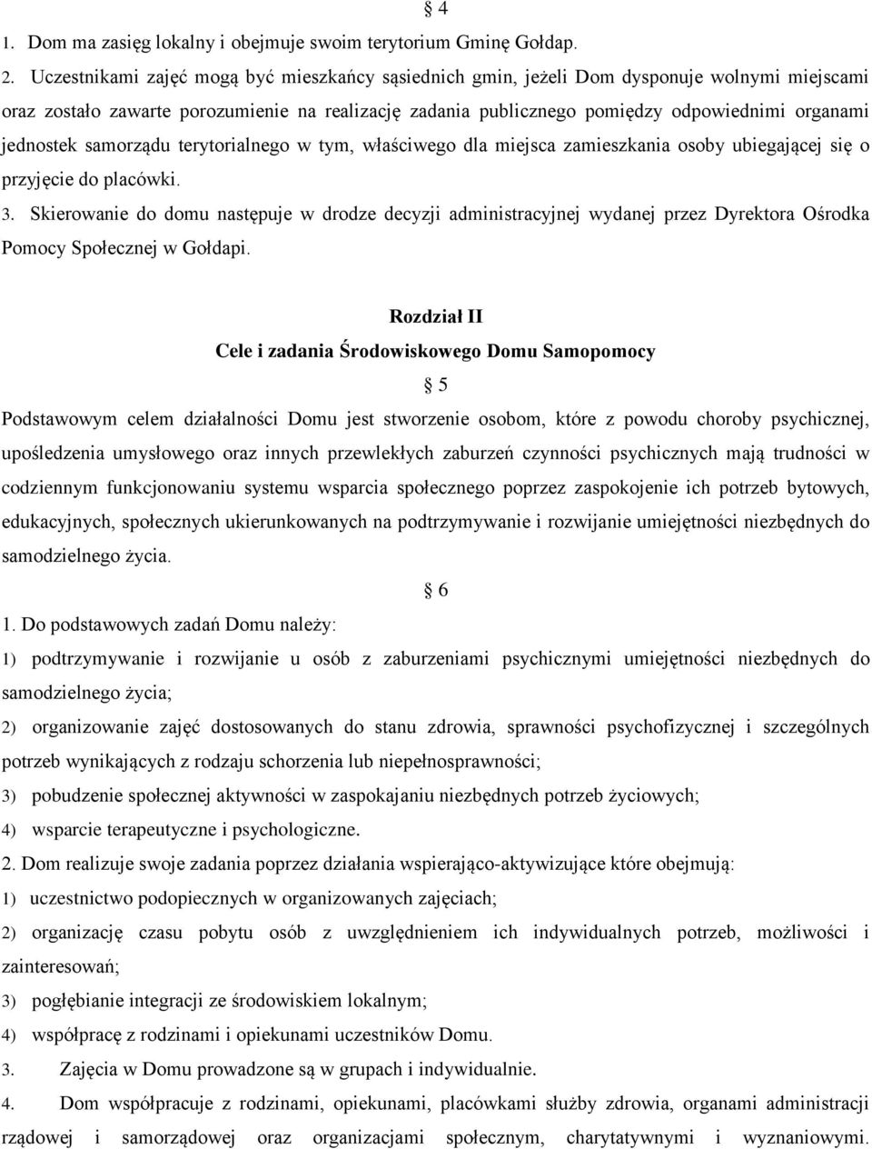 jednostek samorządu terytorialnego w tym, właściwego dla miejsca zamieszkania osoby ubiegającej się o przyjęcie do placówki. 3.