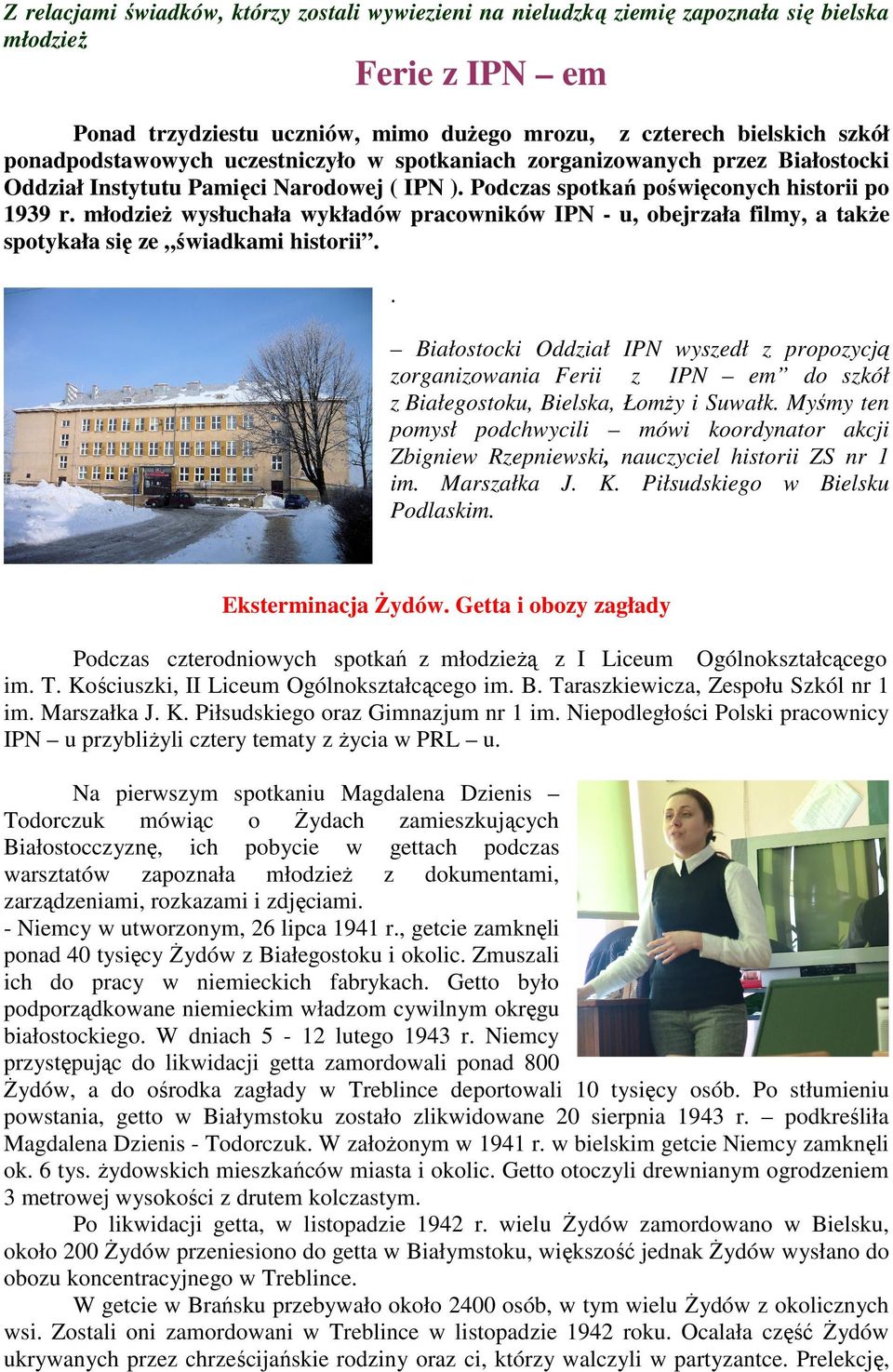 młodzież wysłuchała wykładów pracowników IPN - u, obejrzała filmy, a także spotykała się ze świadkami historii.