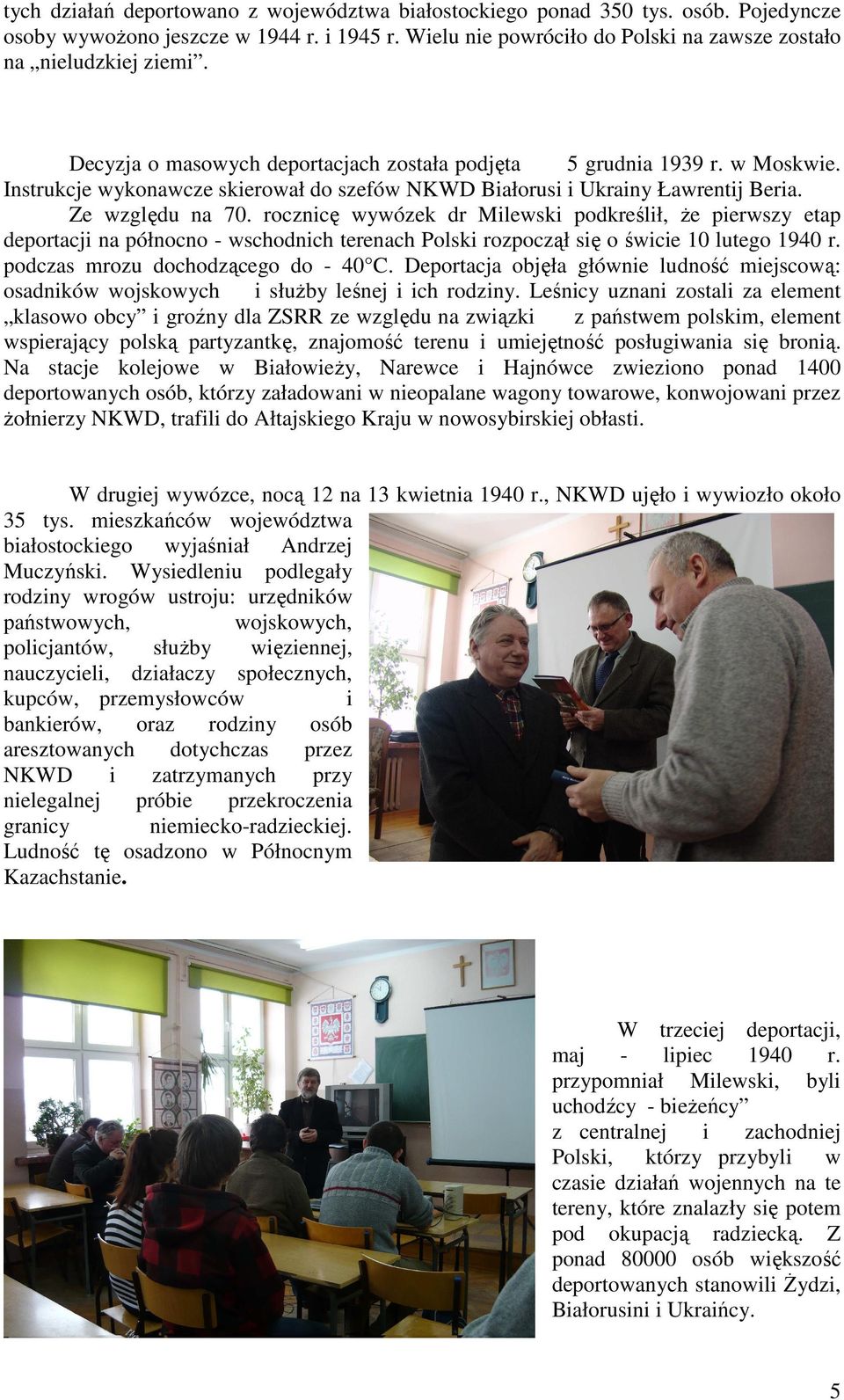rocznicę wywózek dr Milewski podkreślił, że pierwszy etap deportacji na północno - wschodnich terenach Polski rozpoczął się o świcie 10 lutego 1940 r. podczas mrozu dochodzącego do - 40 C.