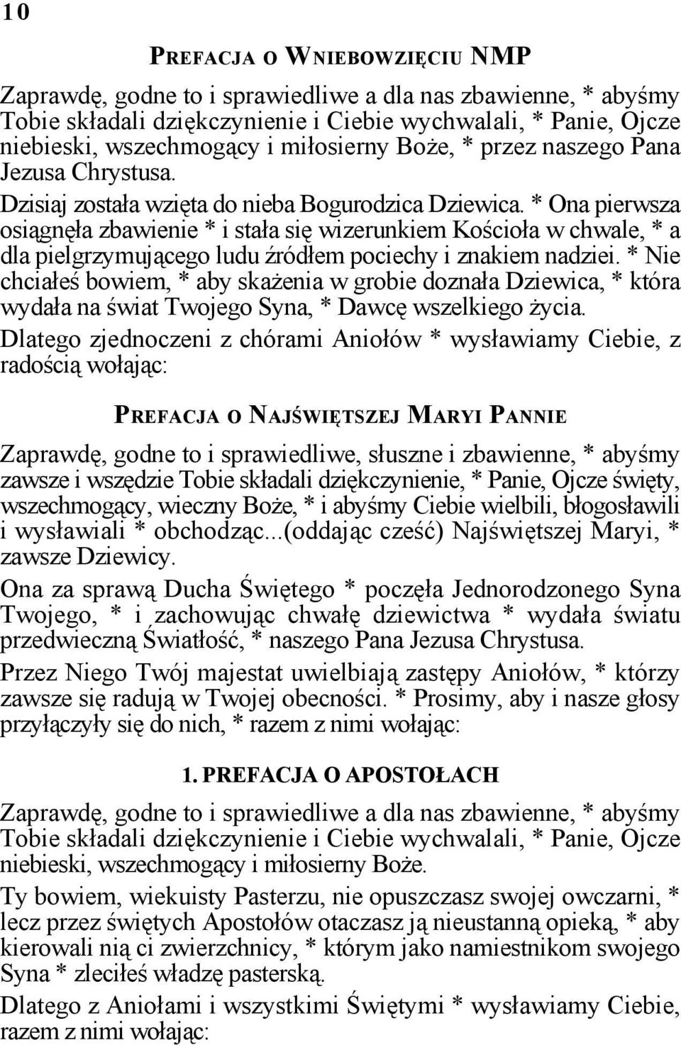 * Ona pierwsza osiągnęła zbawienie * i stała się wizerunkiem Kościoła w chwale, * a dla pielgrzymującego ludu źródłem pociechy i znakiem nadziei.