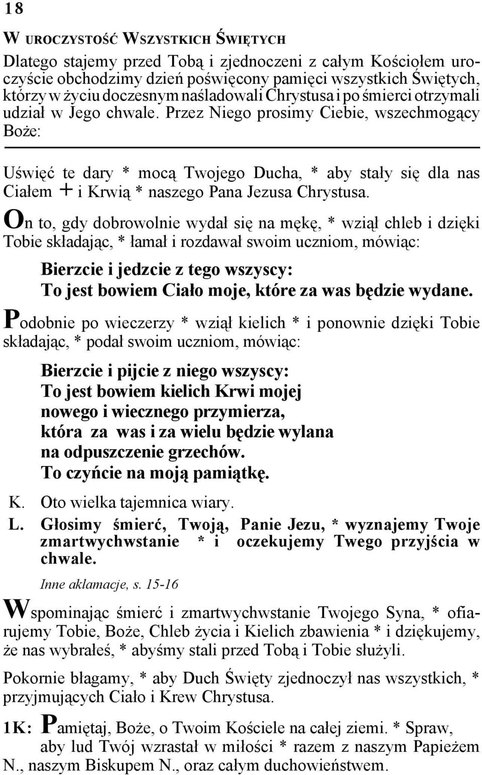 Przez Niego prosimy Ciebie, wszechmogący Boże: Uświęć te dary * mocą Twojego Ducha, * aby stały się dla nas Ciałem + i Krwią * naszego Pana Jezusa Chrystusa.