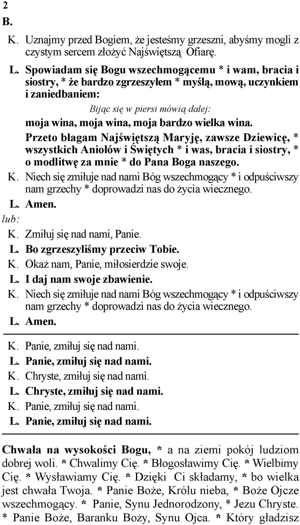 wina. Przeto błagam Najświętszą Maryję, zawsze Dziewicę, * wszystkich Aniołów i Świętych * i was, bracia i siostry, * o modlitwę za mnie * do Pana Boga naszego. K.