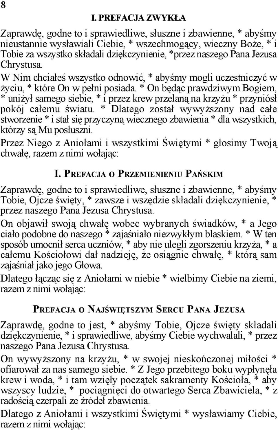 * On będąc prawdziwym Bogiem, * uniżył samego siebie, * i przez krew przelaną na krzyżu * przyniósł pokój całemu światu.