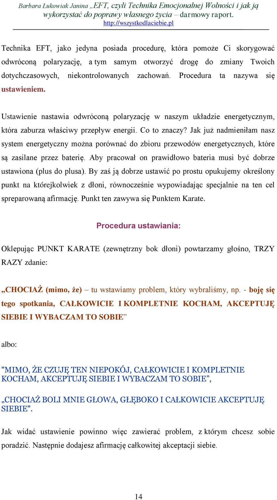 Jak już nadmieniłam nasz system energetyczny można porównać do zbioru przewodów energetycznych, które są zasilane przez baterię.