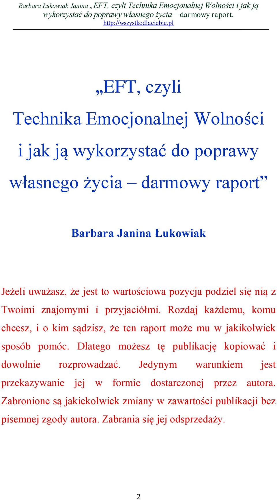 Rozdaj każdemu, komu chcesz, i o kim sądzisz, że ten raport może mu w jakikolwiek sposób pomóc.