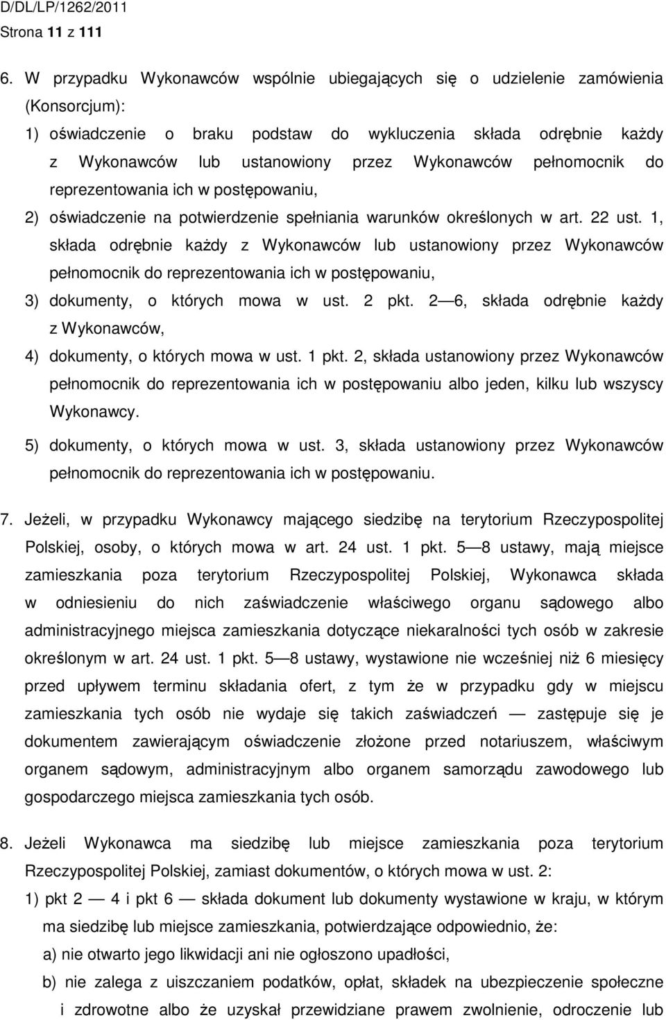 Wykonawców pełnomocnik do reprezentowania ich w postępowaniu, 2) oświadczenie na potwierdzenie spełniania warunków określonych w art. 22 ust.