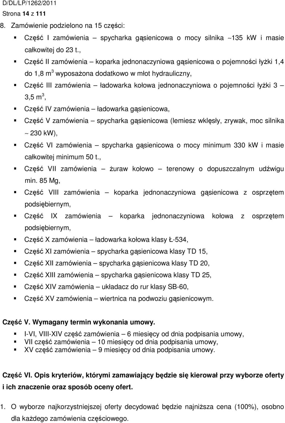 pojemności łyżki 3 3,5 m 3, Część IV zamówienia ładowarka gąsienicowa, Część V zamówienia spycharka gąsienicowa (lemiesz wklęsły, zrywak, moc silnika 230 kw), Część VI zamówienia spycharka