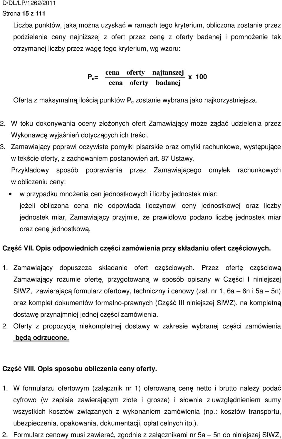 W toku dokonywania oceny złożonych ofert Zamawiający może żądać udzielenia przez Wykonawcę wyjaśnień dotyczących ich treści. 3.