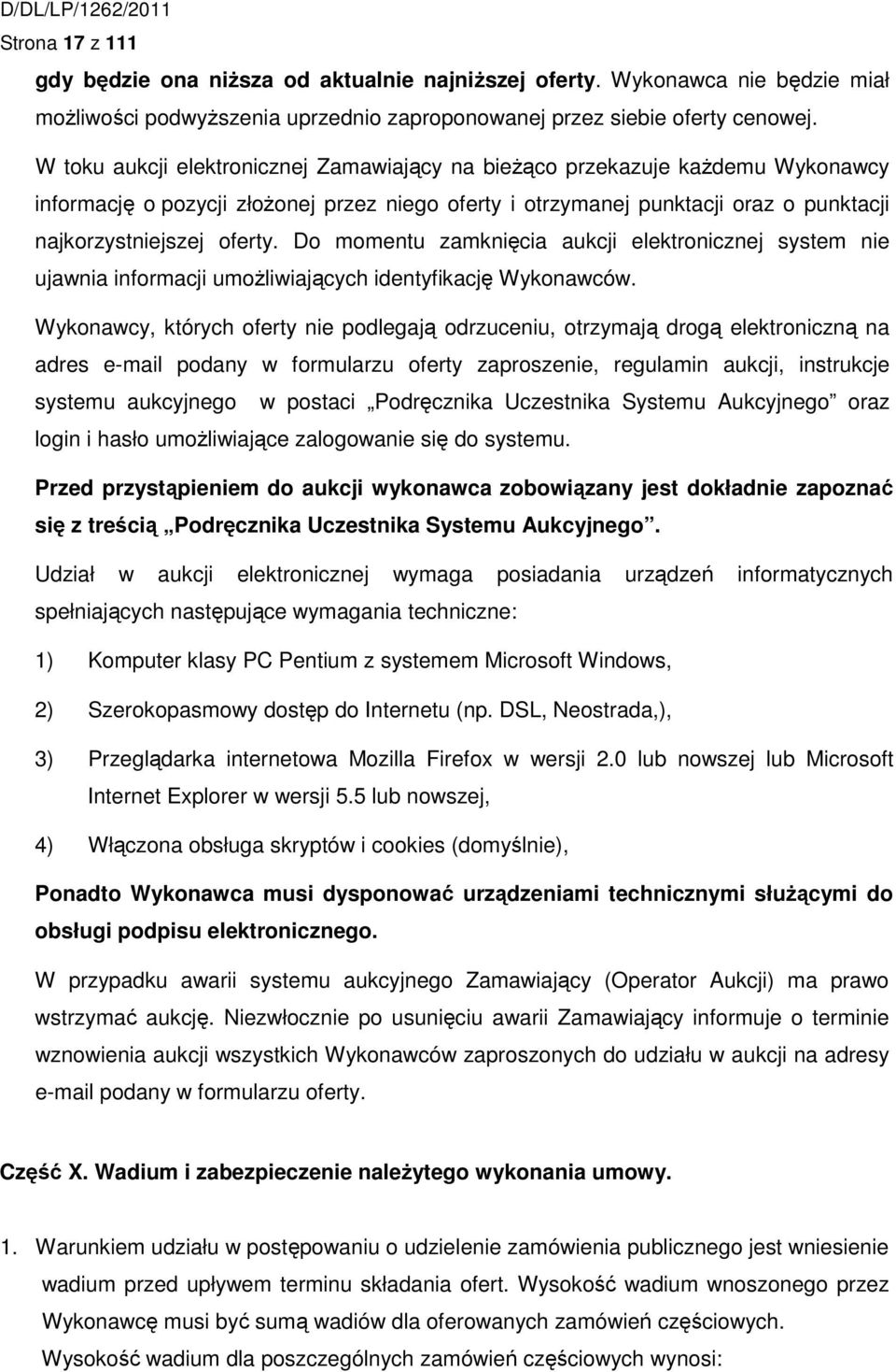 Do momentu zamknięcia aukcji elektronicznej system nie ujawnia informacji umożliwiających identyfikację Wykonawców.