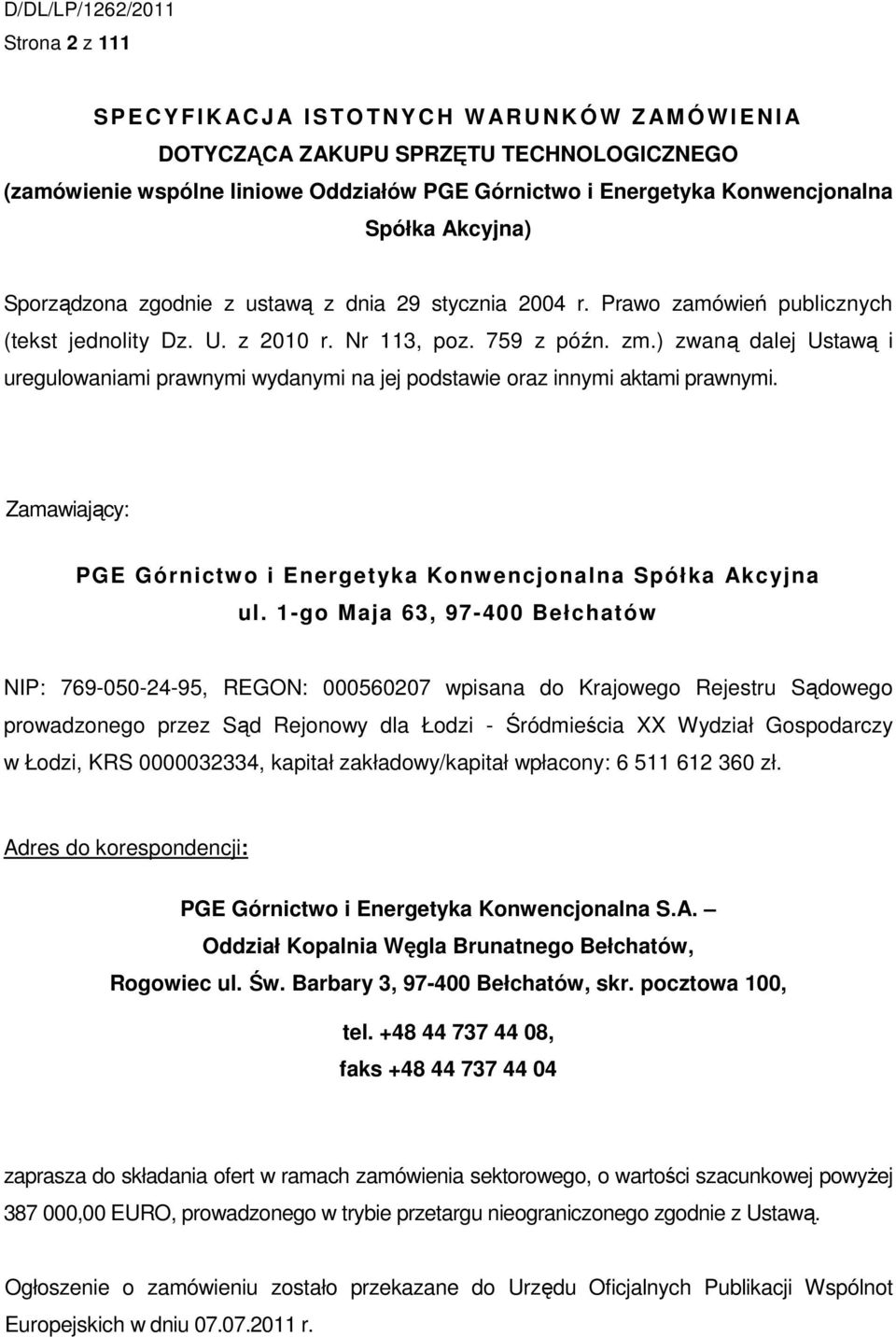 ) zwaną dalej Ustawą i uregulowaniami prawnymi wydanymi na jej podstawie oraz innymi aktami prawnymi. Zamawiający: PGE Górnictwo i Energetyka Konwencjonalna Spółka Akcyjna ul.