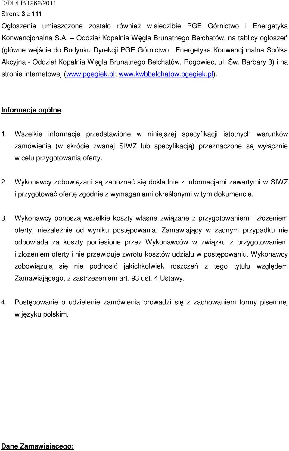 Bełchatów, Rogowiec, ul. Św. Barbary 3) i na stronie internetowej (www.pgegiek.pl; www.kwbbelchatow.pgegiek.pl). Informacje ogólne 1.