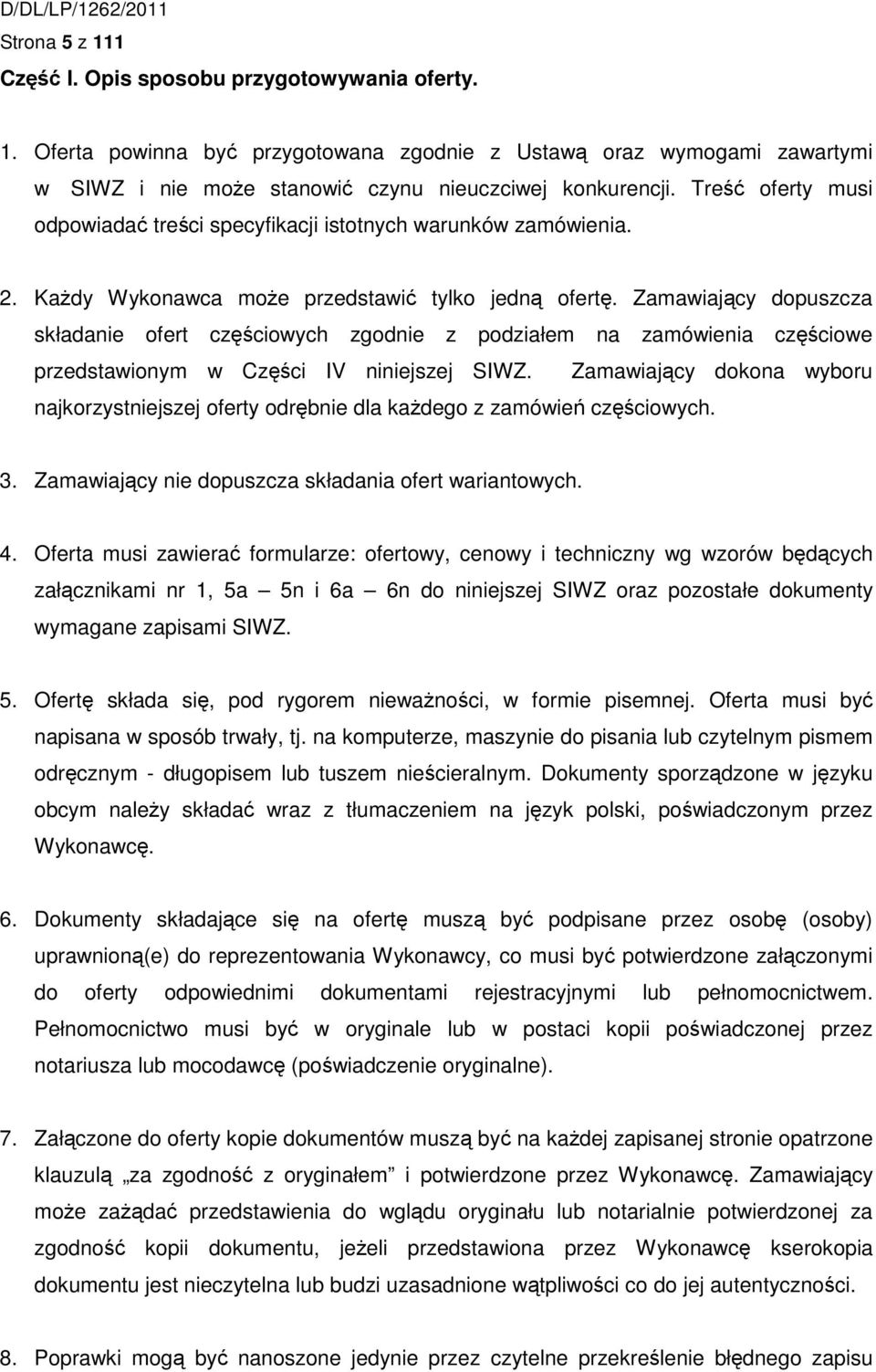 Zamawiający dopuszcza składanie ofert częściowych zgodnie z podziałem na zamówienia częściowe przedstawionym w Części IV niniejszej SIWZ.