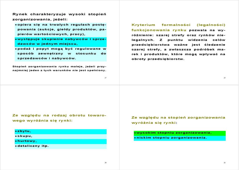 Kryterium formalności (legalności) funkcjonowania rynku pozwala na wyróżnienie: szarej strefy oraz rynków nielegalnych.