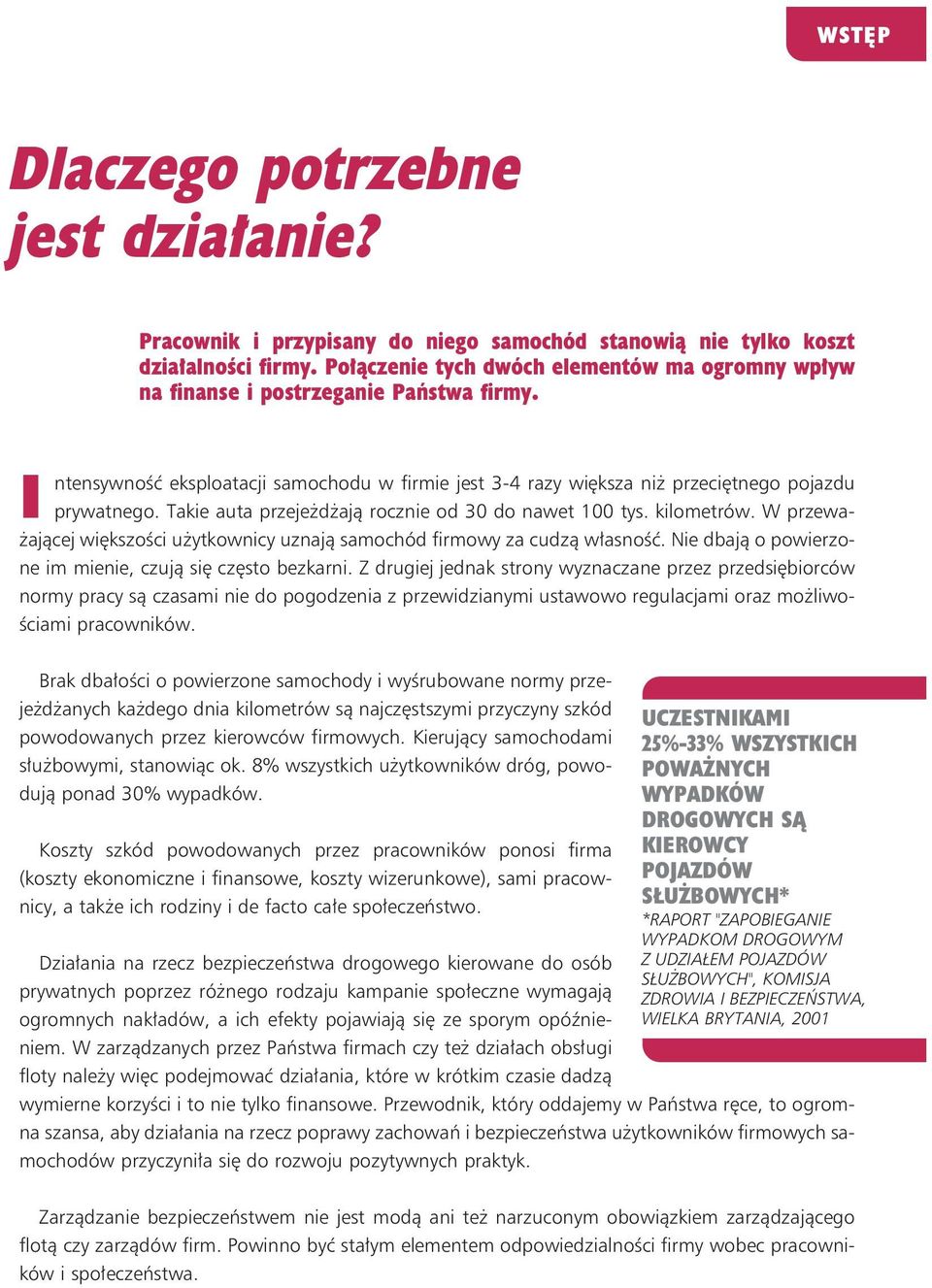 Takie auta przejeżdżają rocznie od 30 do nawet 100 tys. kilometrów. W przeważającej większości użytkownicy uznają samochód firmowy za cudzą własność.