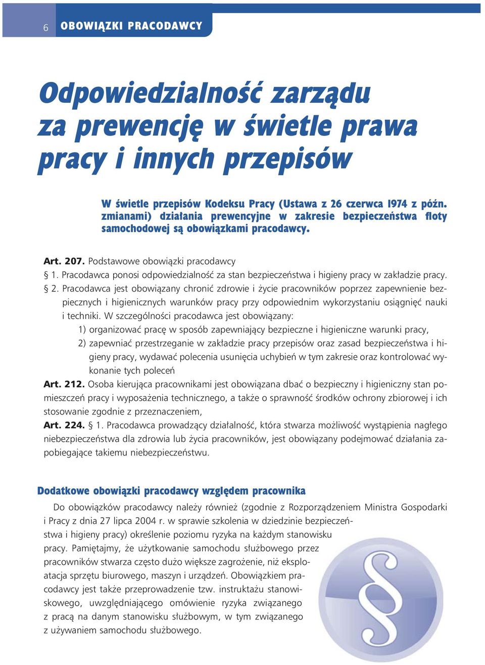 Pracodawca ponosi odpowiedzialność za stan bezpieczeństwa i higieny pracy w zakładzie pracy. 2.