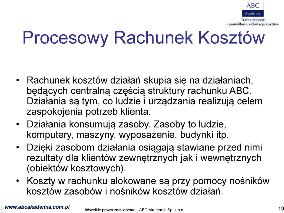 Zasoby to ludzie, komputery, maszyny, wyposażenie, budynki itp.