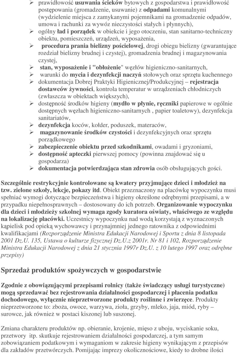 bielizny pościelowej, drogi obiegu bielizny (gwarantujące rozdział bielizny brudnej i czystej), gromadzenia brudnej i magazynowania czystej, stan, wyposaŝenie i "obłoŝenie" węzłów