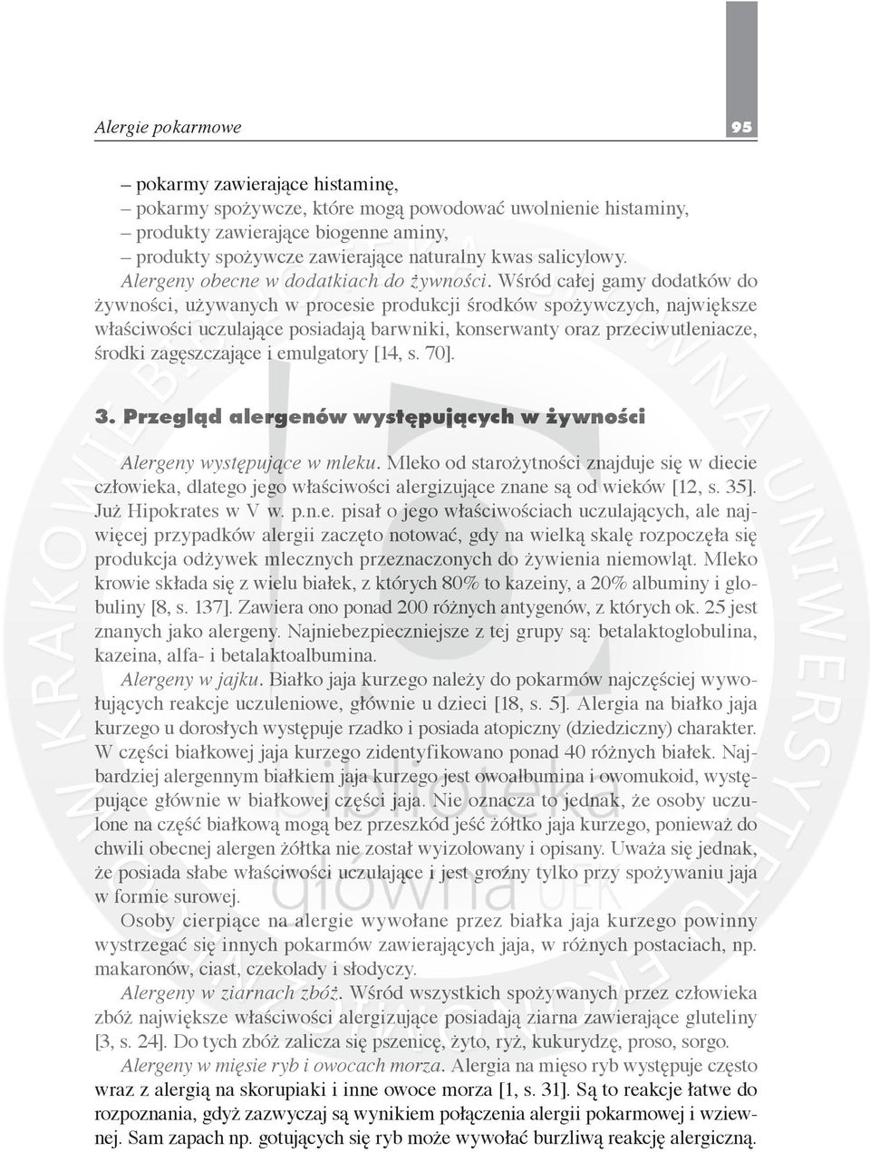 Wśród całej gamy dodatków do żywności, używanych w procesie produkcji środków spożywczych, największe właściwości uczulające posiadają barwniki, konserwanty oraz przeciwutleniacze, środki