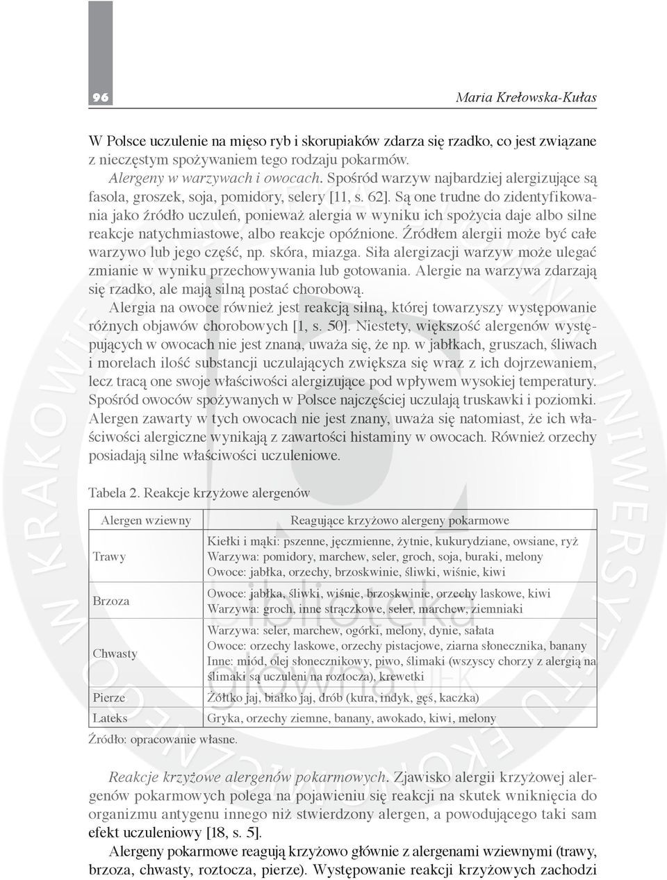 Są one trudne do zidentyfikowania jako źródło uczuleń, ponieważ alergia w wyniku ich spożycia daje albo silne reakcje natychmiastowe, albo reakcje opóźnione.