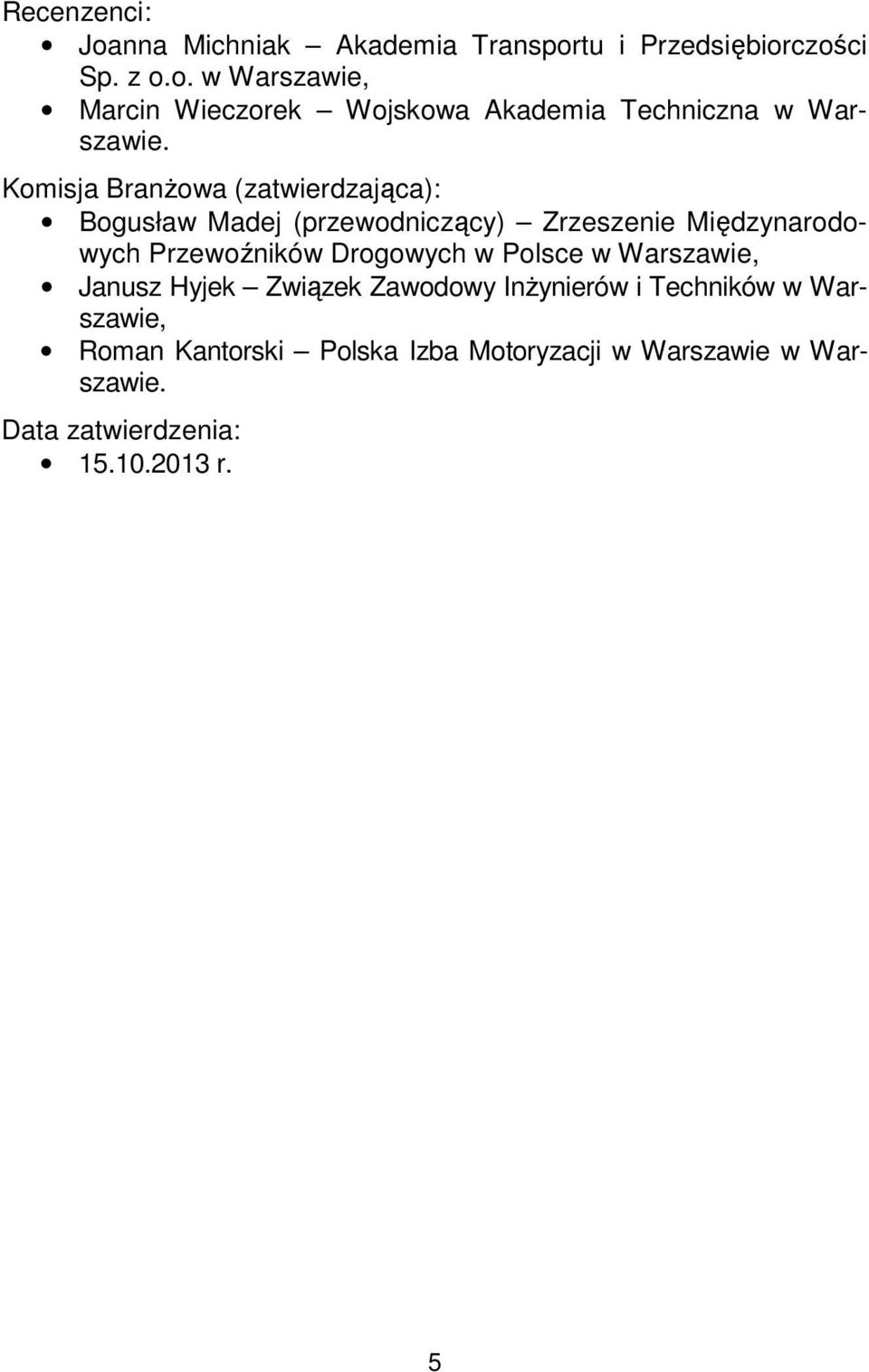 Drogowych w Polsce w Warszawie, Janusz Hyjek Związek Zawodowy Inżynierów i Techników w Warszawie, Roman Kantorski
