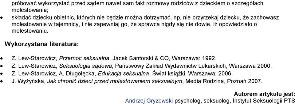 Lew-Starowicz, Przemoc seksualna, Jacek Santorski & CO, Warszawa: 1992. Z. Lew-Starowicz, Seksuologia sądowa, Państwowy Zakład Wydawnictw Lekarskich, Warszawa 2000. Z. Lew-Starowicz, A.