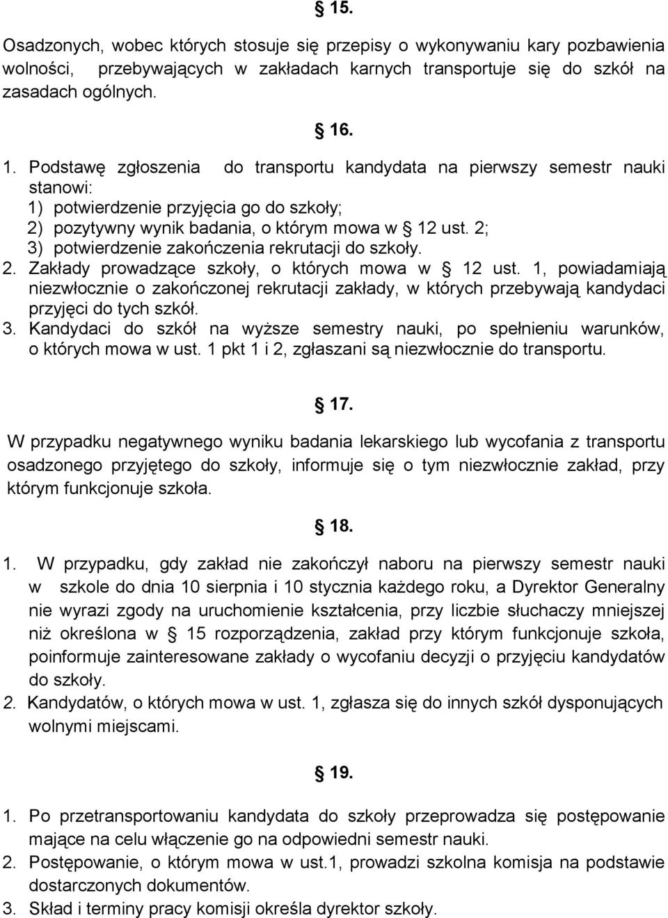 2; 3) potwierdzenie zakończenia rekrutacji do szkoły. 2. Zakłady prowadzące szkoły, o których mowa w 12 ust.