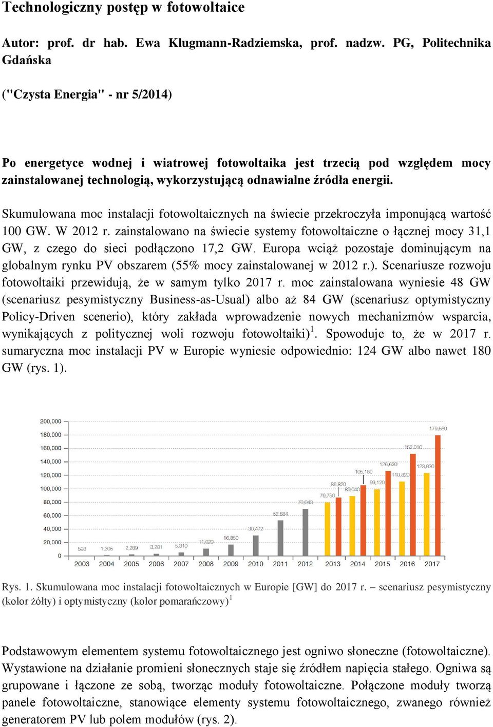 energii. Skumulowana moc instalacji fotowoltaicznych na świecie przekroczyła imponującą wartość 100 GW. W 2012 r.