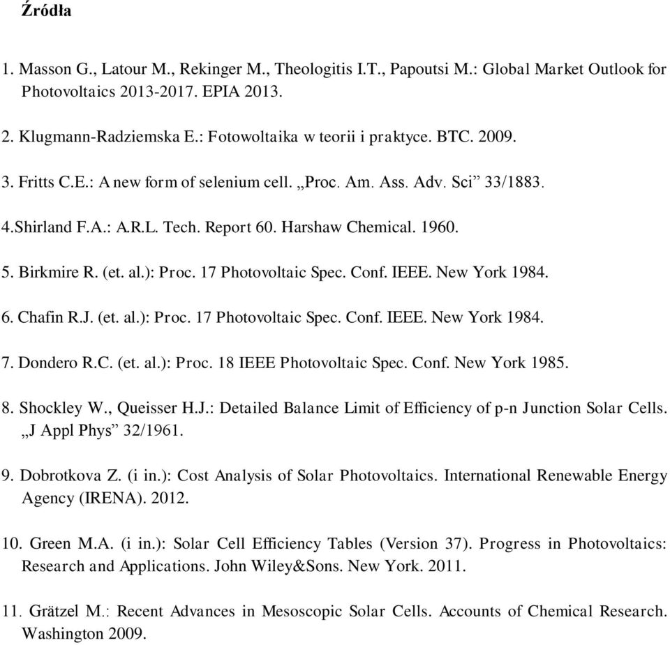 17 Photovoltaic Spec. Conf. IEEE. New York 1984. 6. Chafin R.J. (et. al.): Proc. 17 Photovoltaic Spec. Conf. IEEE. New York 1984. 7. Dondero R.C. (et. al.): Proc. 18 IEEE Photovoltaic Spec. Conf. New York 1985.