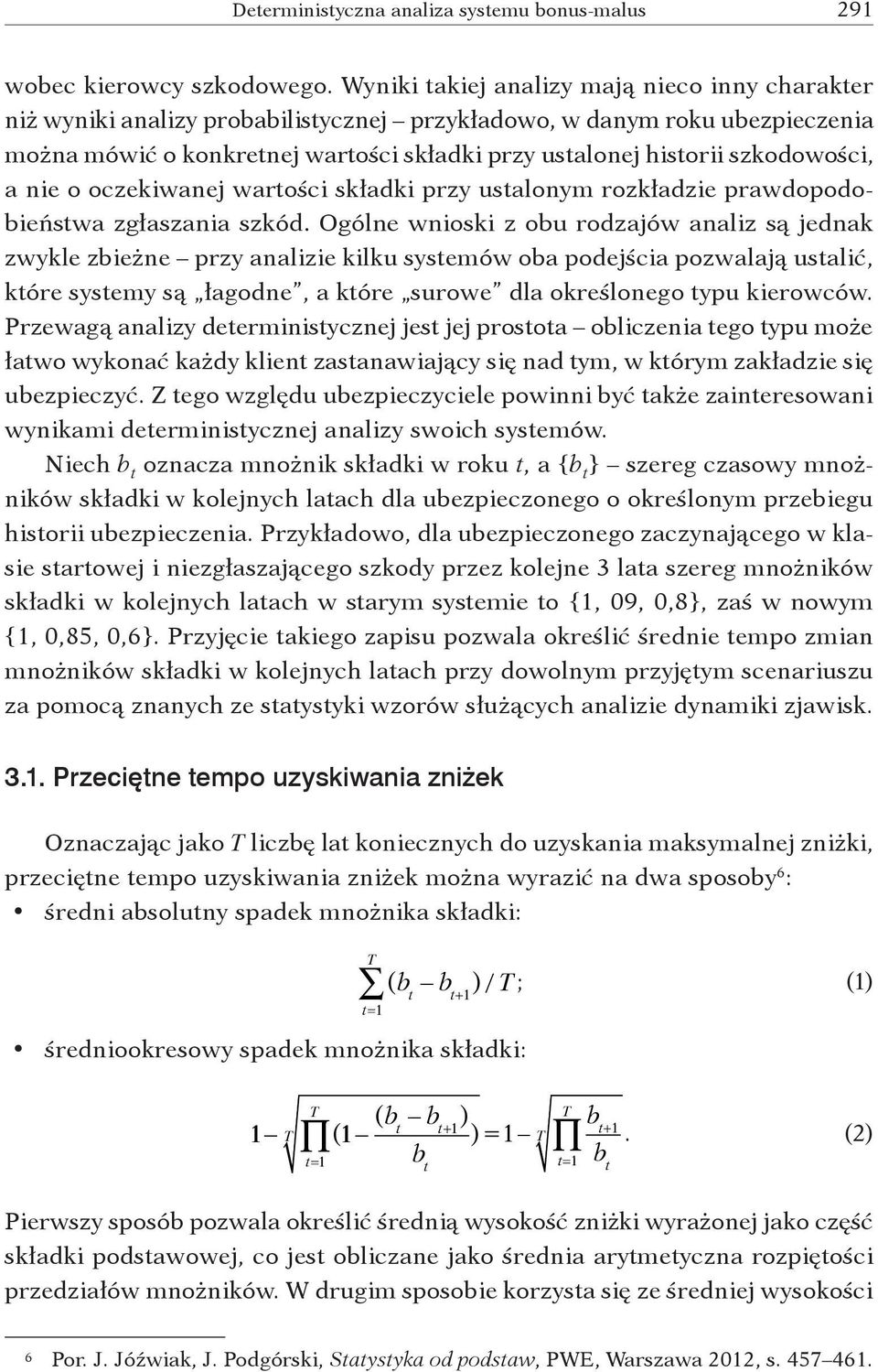 szkodowości, a nie o oczekiwanej wartości składki przy ustalonym rozkładzie prawdopodobieństwa zgłaszania szkód.