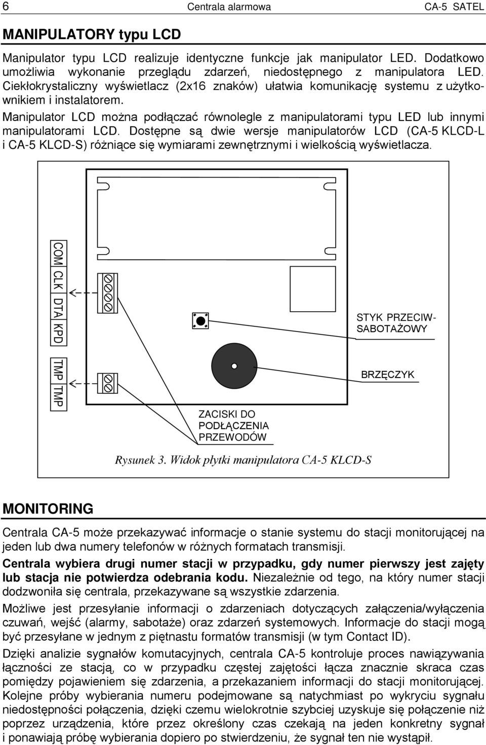 Manipulator LCD można podłączać równolegle z manipulatorami typu LED lub innymi manipulatorami LCD.