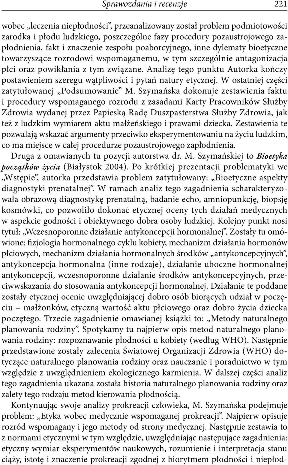 Analizę tego punktu Autorka kończy postawieniem szeregu wątpliwości i pytań natury etycznej. W ostatniej części zatytułowanej Podsumowanie M.