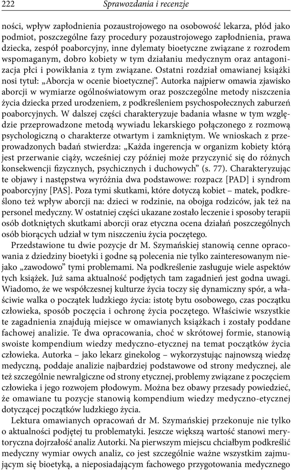 Ostatni rozdział omawianej książki nosi tytuł: Aborcja w ocenie bioetycznej.