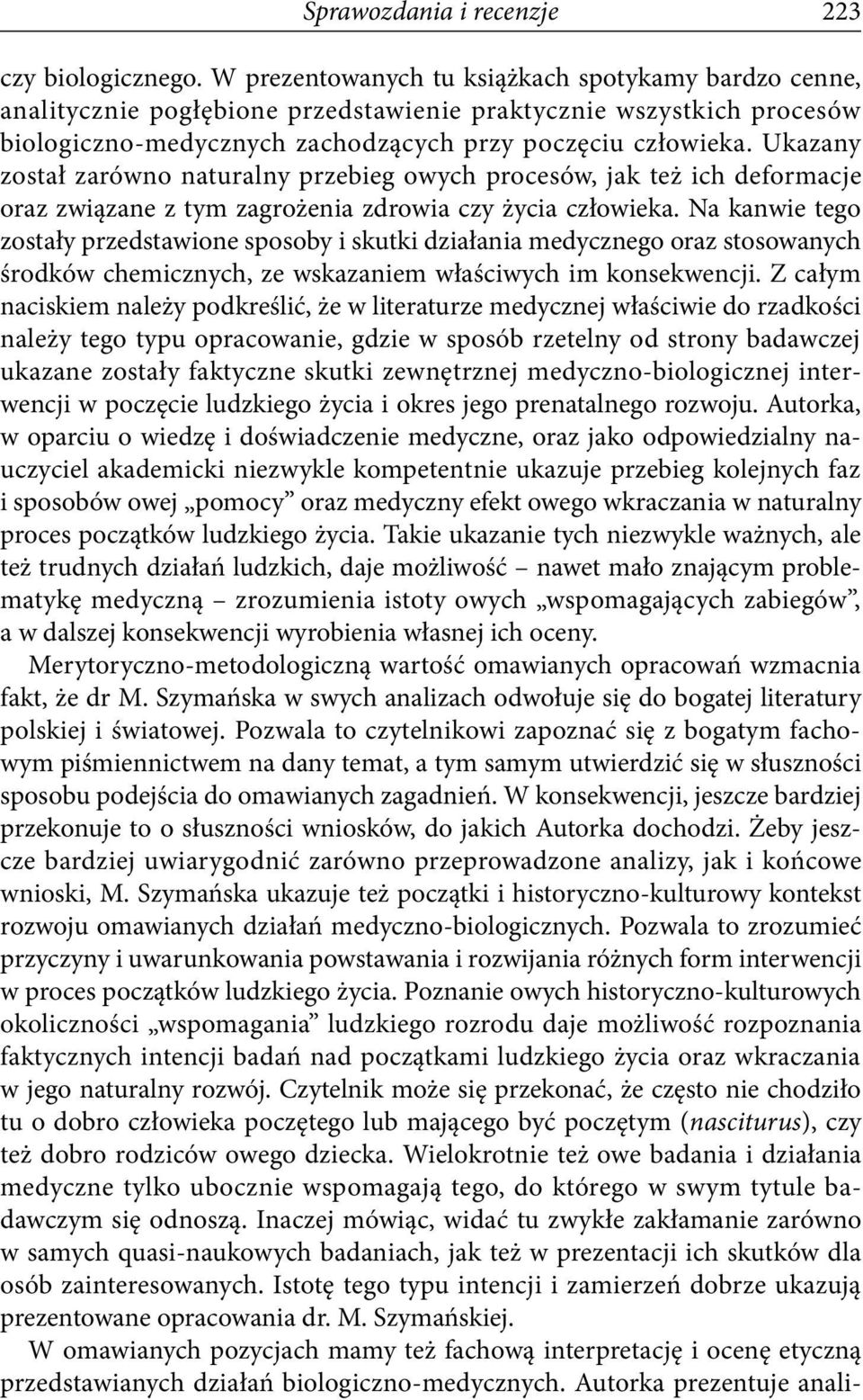 Ukazany został zarówno naturalny przebieg owych procesów, jak też ich deformacje oraz związane z tym zagrożenia zdrowia czy życia człowieka.