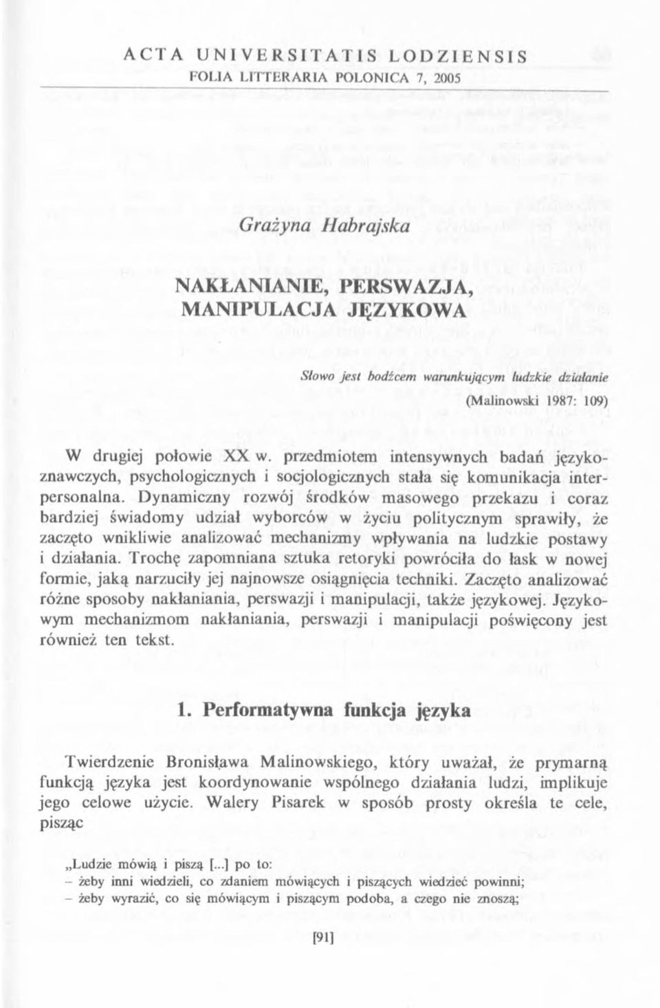 Dynamiczny rozwój środków masowego przekazu i coraz bardziej świadomy udział wyborców w życiu politycznym sprawiły, że zaczęto wnikliwie analizować mechanizmy wpływania na ludzkie postawy i działania.
