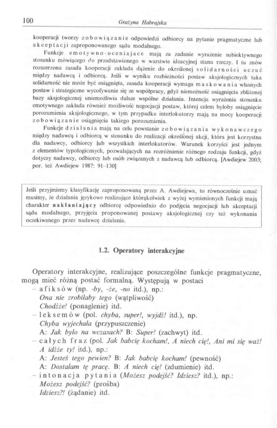 I tu znów rozszerzona zasada kooperacji zakłada dążenie do określonej s o l i d a r n o ś c i u c z u ć między nadawcą i odbiorcą.
