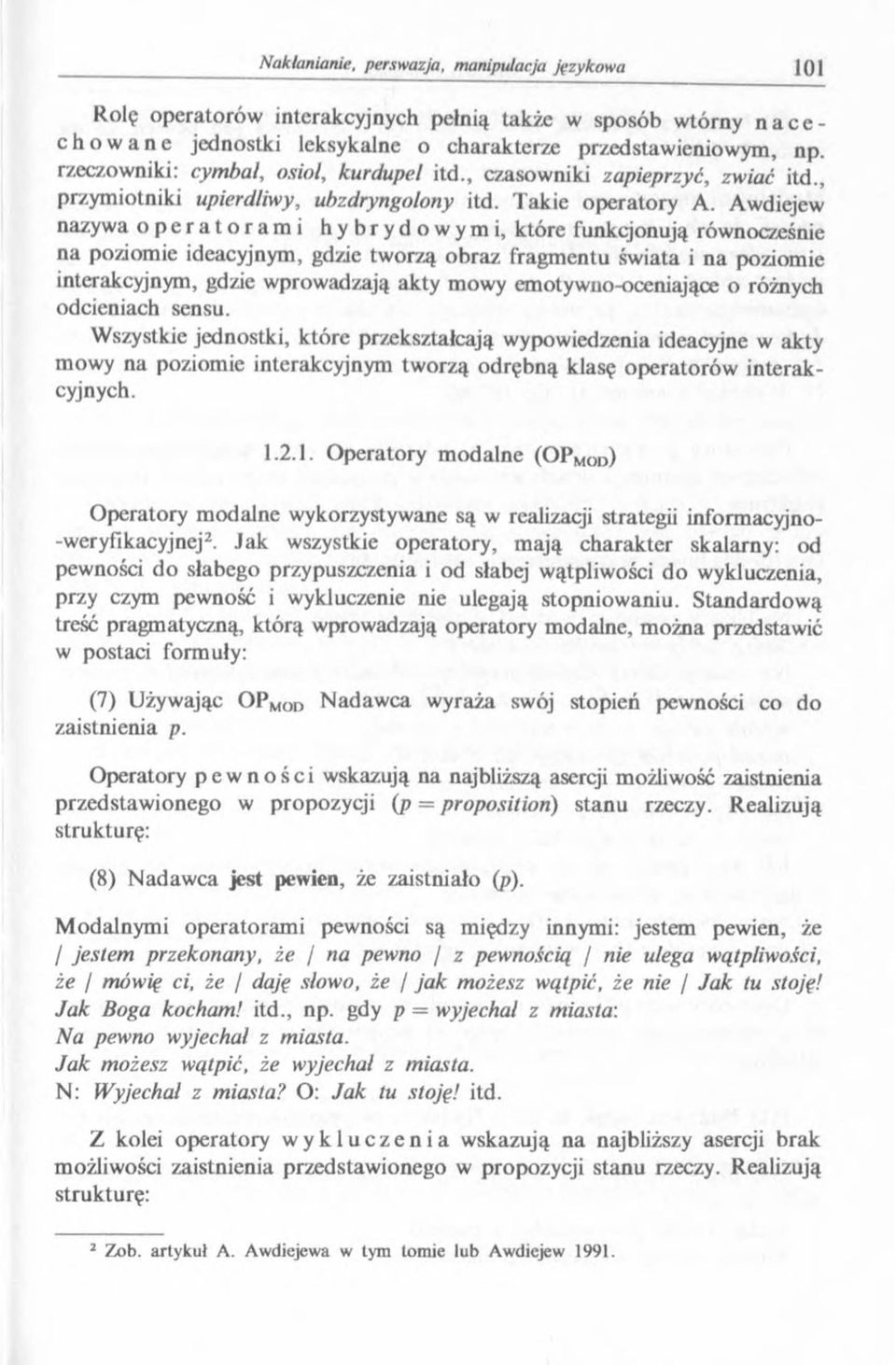 Awdiejew nazywa o p e r a t o r a m i h y b r y d o w y m i, które funkcjonują równocześnie na poziomie ideacyjnym, gdzie tworzą obraz fragmentu świata i na poziomie interakcyjnym, gdzie wprowadzają