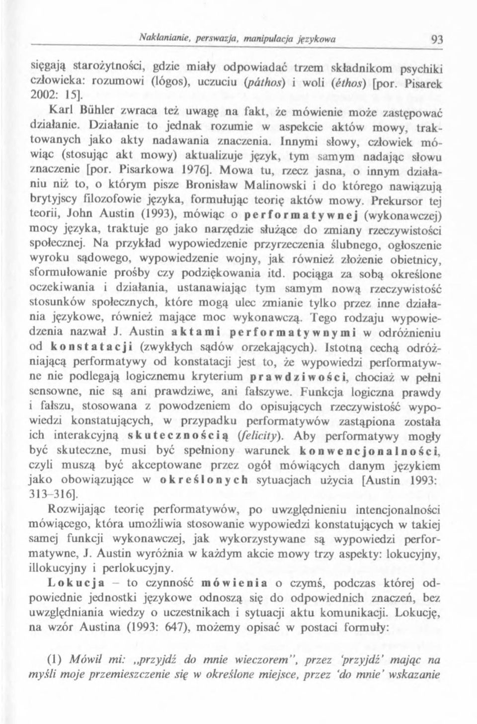 Innymi słowy, człowiek m ó- wiąc (stosując akt mowy) aktualizuje język, tym samym nadając słowu znaczenie [por. Pisarkowa 1976].