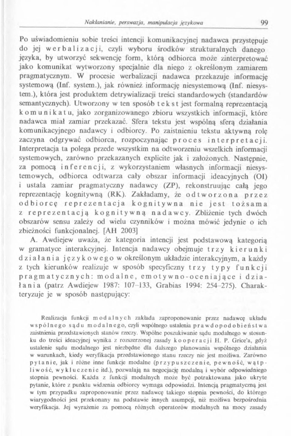 wą (lnf. system.), jak również informację niesystemową (lnf. niesystem.), która jest produktem detrywializacji treści standardowych (standardów semantycznych).