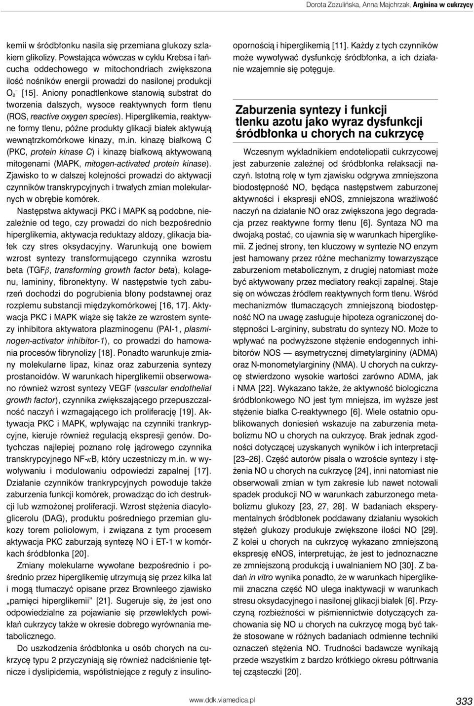 Aniony ponadtlenkowe stanowią substrat do tworzenia dalszych, wysoce reaktywnych form tlenu (ROS, reactive oxygen species).