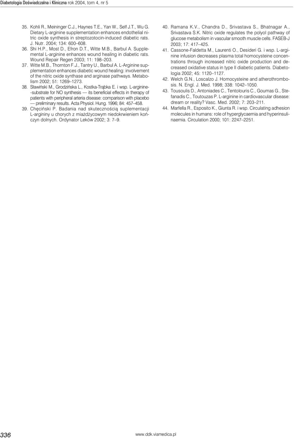 , Barbul A. Supplemental L-arginine enhances wound healing in diabetic rats. Wound Repair Regen 2003; 11: 198 203. 37. Witte M.B., Thornton F.J., Tantry U., Barbul A. L-Arginine supplementation enhances diabetic wound healing: involvement of the nitric oxide synthase and arginase pathways.