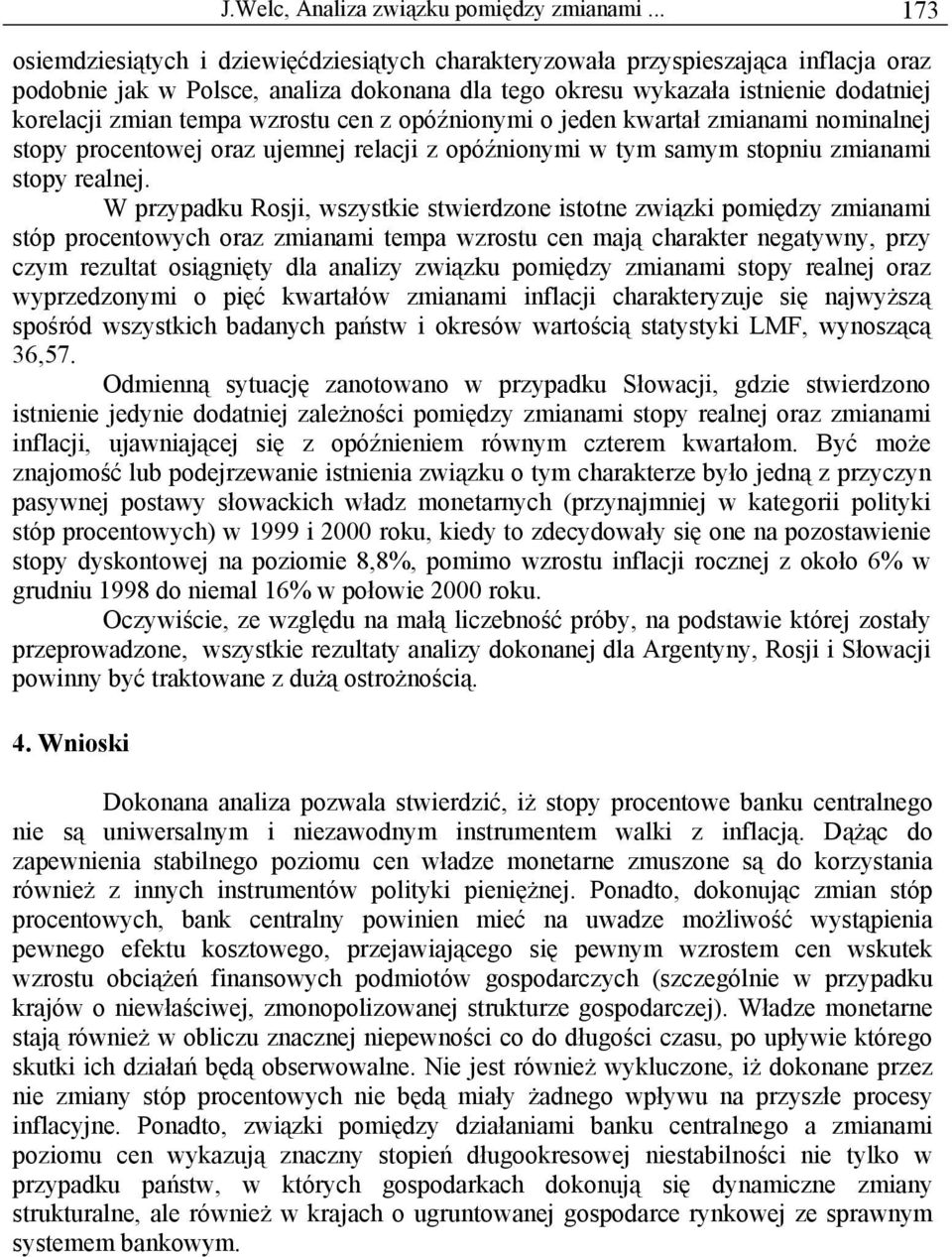 wzrostu cen z opóźnionymi o jeden kwartał zmianami nominalnej stopy procentowej oraz ujemnej relacji z opóźnionymi w tym samym stopniu zmianami stopy realnej.