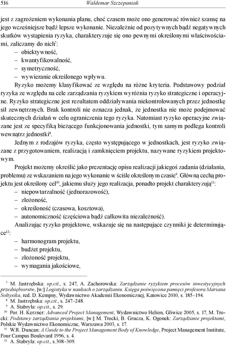 symetryczność, wywieranie określonego wpływu. Ryzyko możemy klasyfikować ze względu na różne kryteria.